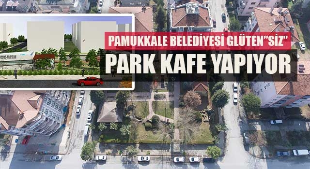 Pamukkale Belediyesi Glüten”Siz” Park Kafe Yapıyor