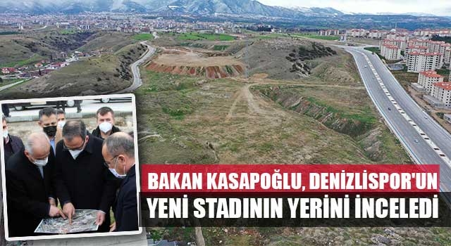 Bakan Kasapoğlu, Denizlispor'un yeni stadının yerini inceledi