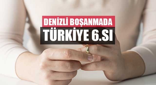 Denizli boşanmada Türkiye 6.sı 