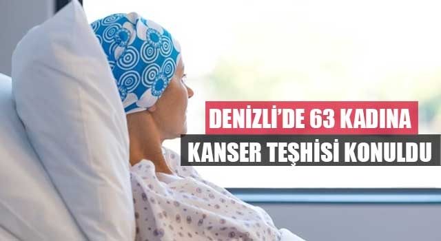 Denizli’de 63 kadına kanser teşhisi konuldu