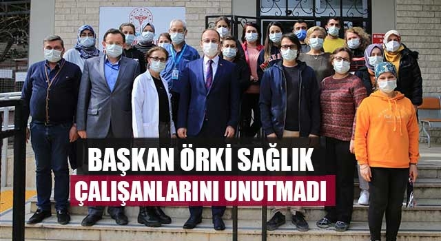 Başkan Örki Sağlık Çalışanlarını Unutmadı