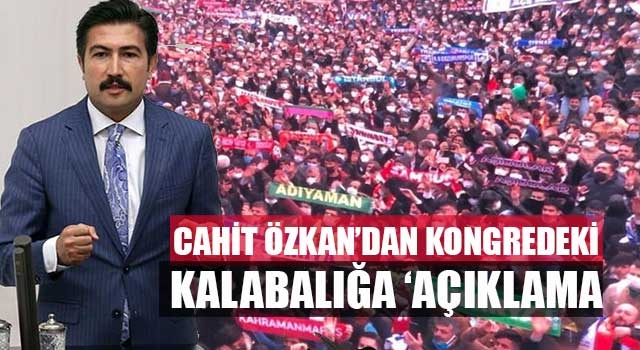 Cahit Özkan’dan kongredeki kalabalığa ‘açıklama