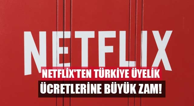 Netflix'ten Türkiye üyelik ücretlerine büyük zam!
