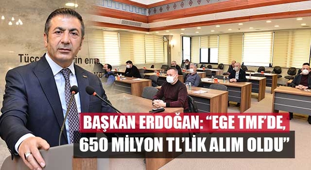 Başkan Erdoğan: “Ege TMF’de, 650 Milyon TL’lik Alım Oldu”