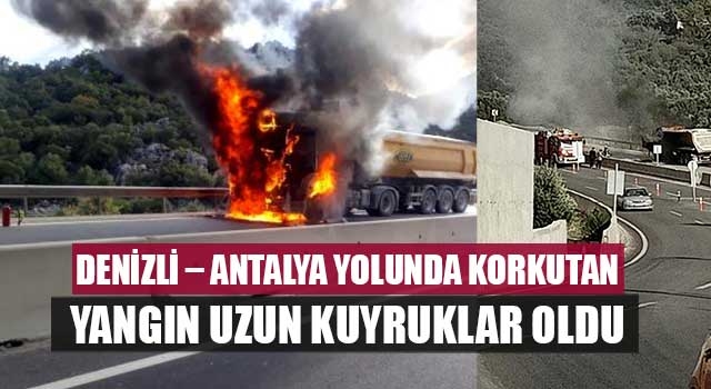 Denizli – Antalya yolunda korkutan yangın uzun kuyruklar oldu