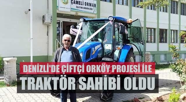 Denizli'de çiftçi ORKÖY projesi ile traktör sahibi oldu