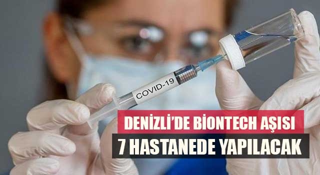Denizli’de BioNTech aşısı 7 hastanede yapılacak
