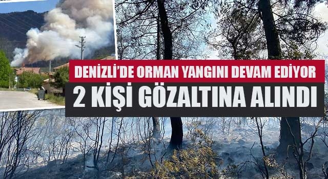 Denizli’de orman yangını devam ediyor 2 kişi gözaltına alındı