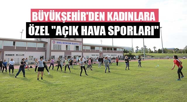 Büyükşehir'den kadınlara özel "Açık Hava Sporları"