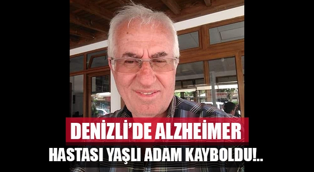 Denizli’de alzheimer hastası Ali Todyemir kayboldu