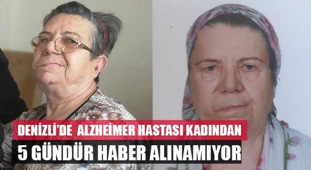 Denizli’de Alzheimer hastası kadından 5 gündür haber alınamıyor