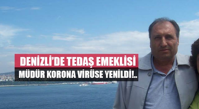Denizli’de koronaya yakalanan Musa Türkyılmaz, hayatını kaybetti