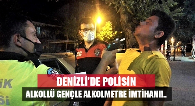 Denizli'de polisin alkollü sürücüyle imtihanı: “Ciğerlerim yetmiyor abi”