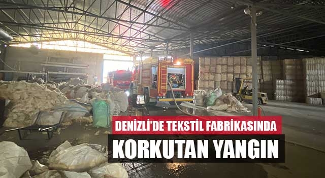 Denizli’de tekstil fabrikasında korkutan yangın