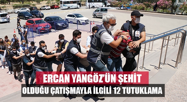 Denizlili Ercan Yangöz’ü şehit olduğu olayla ilgili 12 kişi tutuklandı  