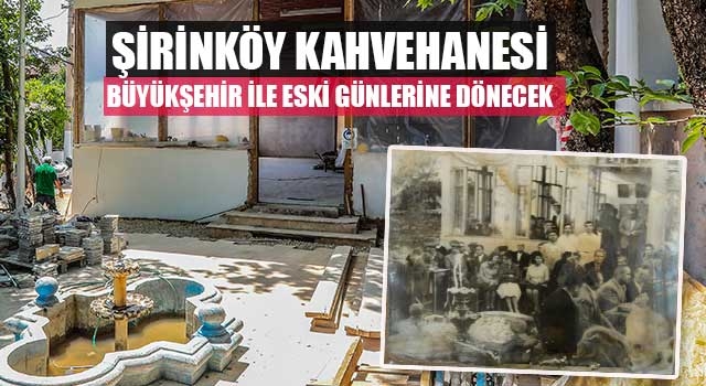 Şirinköy Kahvehanesi Büyükşehir ile eski günlerine dönecek