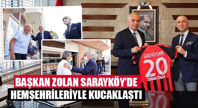 Başkan Zolan Sarayköy’de hemşehrileriyle kucaklaştı