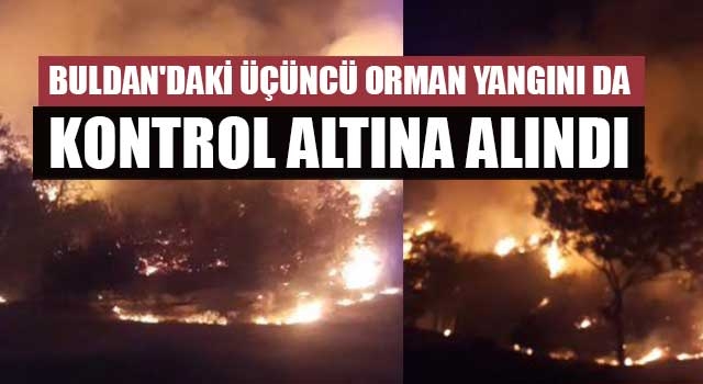 Buldan'daki üçüncü orman yangını da kontrol altına alındı