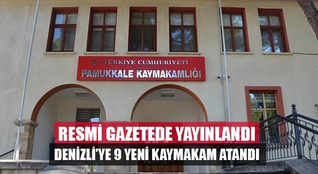 Cumhurbaşkanı Erdoğan imzasıyla Denizli'ye 9 yeni kaymakam atandı