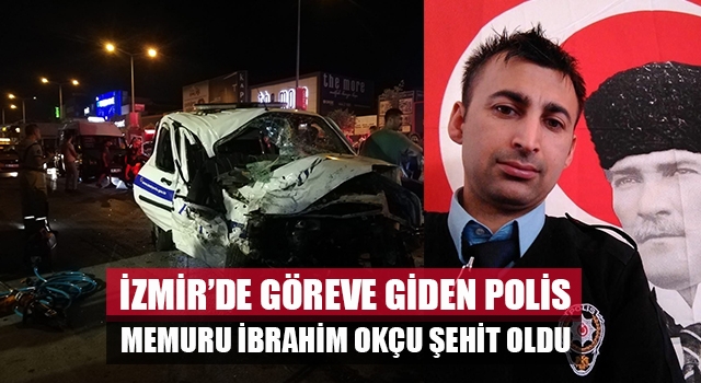 İzmir'de polis memuru İbrahim Okçu şehit oldu