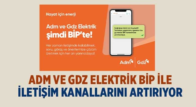 Adm ve Gdz Elektrik BİP ile İletişim Kanallarını Artırıyor