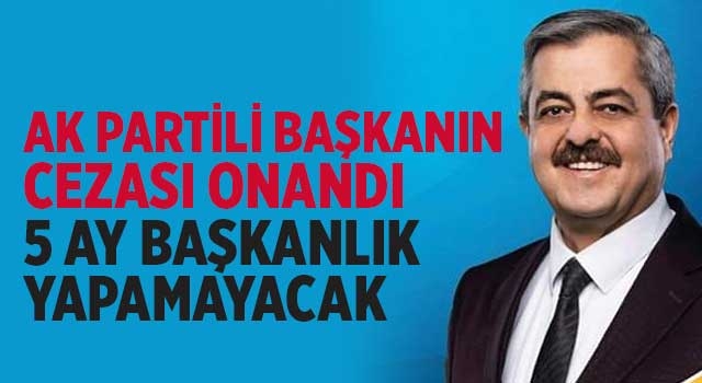 AK Partili Başkanın cezası onandı 5 ay başkanlık yapamayacak