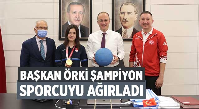 Başkan Örki Şampiyon Sporcu Şeyda Nur Kaplan'ı Ağırladı