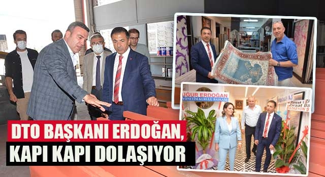 DTO Başkanı Erdoğan, kapı kapı dolaşıyor