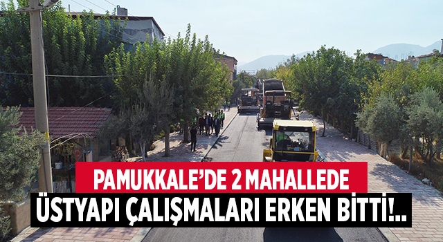 Pamukkale Belediyesi 2 mahallede üst yapı çalışmalarını erken tamamladı