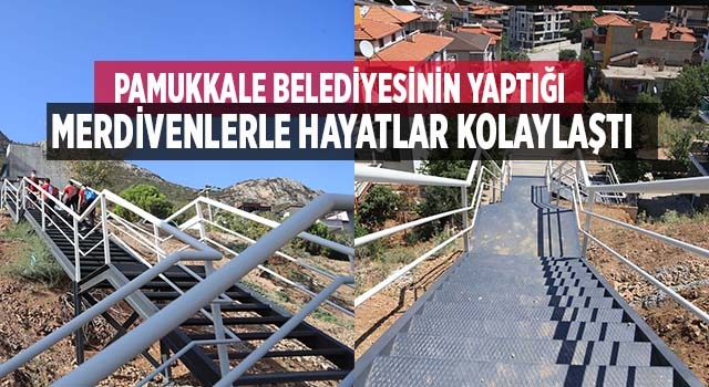 Pamukkale Belediyesinin yaptığı merdivenle vatandaşların hayatları kolaylaştı