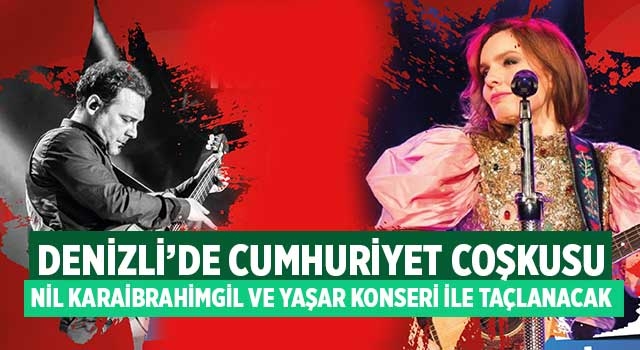 Denizli’de Cumhuriyet coşkusu Nil Karaibrahimgil ve Yaşar konseri ile taçlanacak