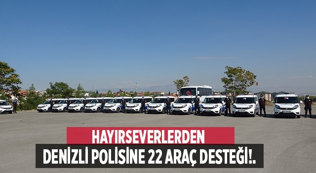 Denizli’de polise hayırseverlerden 22 araç desteği