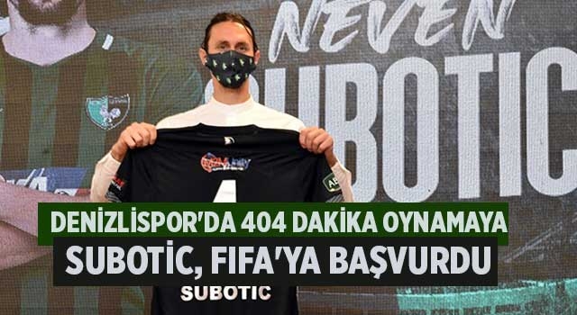 Denizlispor'da 404 dakika oynayamaya Subotic, FIFA'ya başvurdu