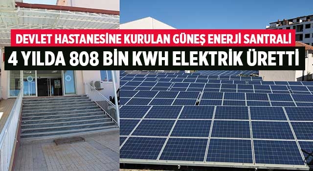 Devlet Hastanesine kurulan Güneş Enerji Santrali 4 yılda 808 bin kwh elektrik üretti
