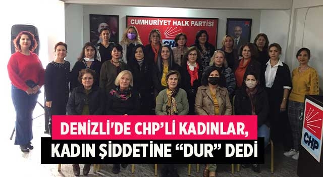 Denizli'de CHP’li kadınlar, kadın şiddetine “Dur” dedi
