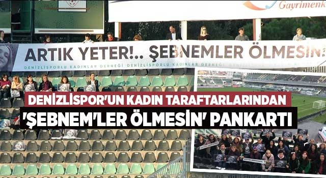 Denizlispor'un kadın taraftarlarından 'Şebnem'ler ölmesin' pankartı