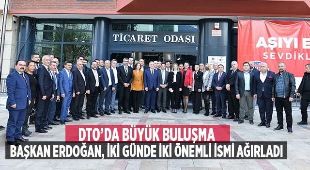 DTO’da Başkan Erdoğan, İki Günde İki Önemli İsmi Ağırladı
