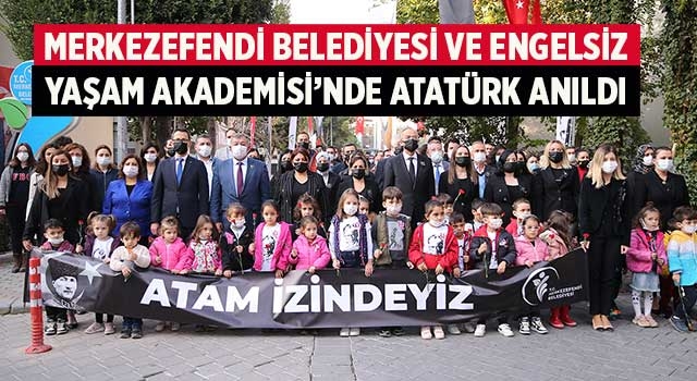 Merkezefendi Belediyesi Ve Engelsiz Yaşam Akademisi’nde Atatürk Anıldı