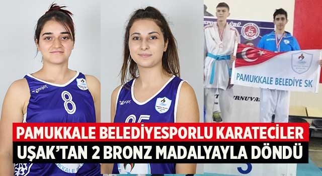 Pamukkale Belediyesporlu Karateciler Uşak’tan 2 Bronz Madalyayla Döndü