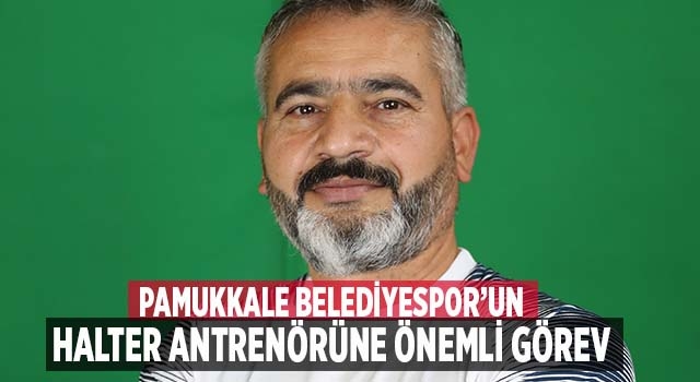 Pamukkale Belediyespor’un Halter Antrenörüne Önemli Görev