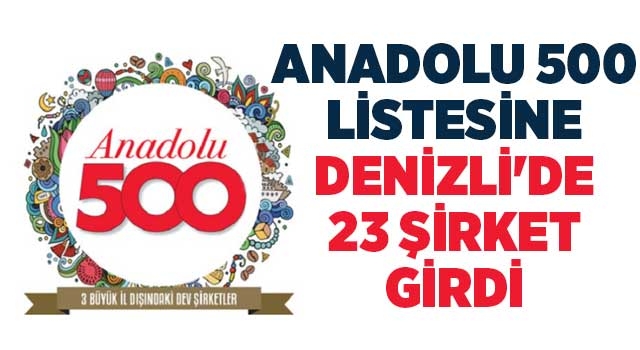 Anadolu 500 listesine Denizli'de 23 şirket girdi