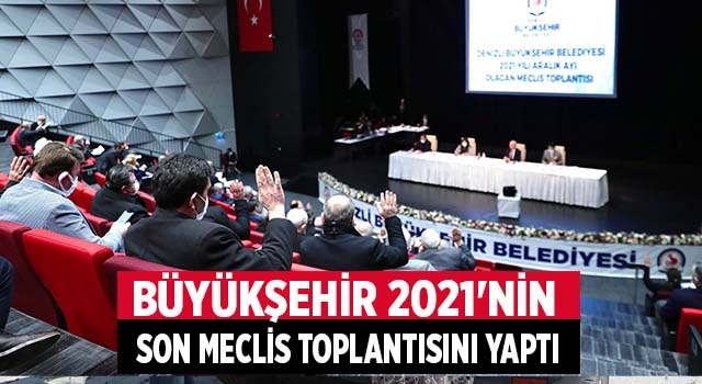Büyükşehir 2021'nin son Meclis toplantısını yaptı