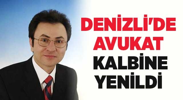 Denizli'de avukat Mustafa Doğançay kalbine yenildi