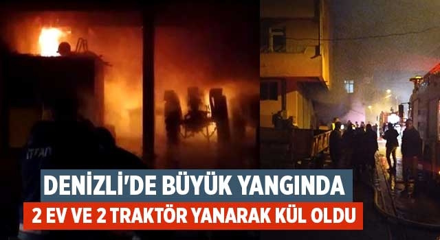 Denizli'de büyük yangında 2 ev ve 2 traktör yanarak kül oldu