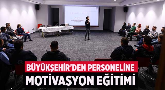 Denizli'de Büyükşehir'den personeline motivasyon eğitimi
