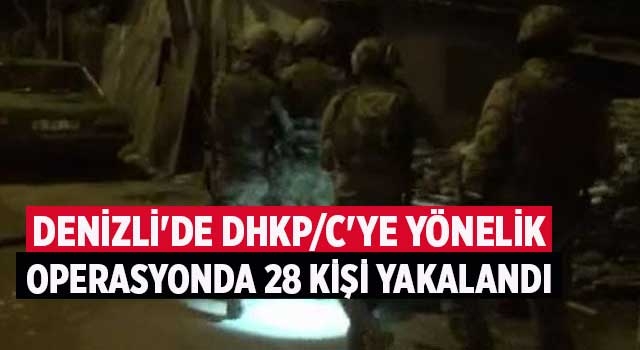 Denizli'de DHKP/C'ye yönelik operasyonda 28 kişi yakalandı