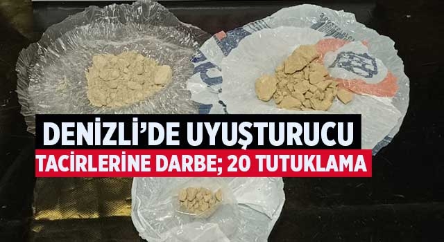 Denizli'de uyuşturucu tacirlerine darbe; 20 tutuklama