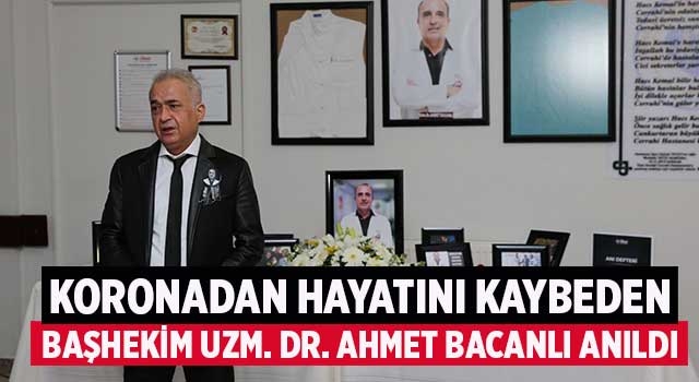 Koronadan hayatını kaybeden Başhekim Uzm. Dr. Ahmet Bacanlı anıldı