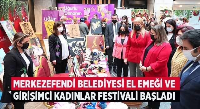 Merkezefendi Belediyesi El Emeği Ve Girişimci Kadınlar Festivali Başladı