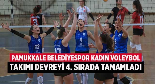Pamukkale Belediyespor Kadın Voleybol takımı devreyi 4. Sırada tamamladı
